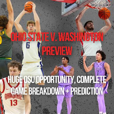 Ohio State v. Washington Preview | BIG TIME Opportunity for Ohio State, Washington's Background and Resume, Paint Offense Allergic to 3-Pointers, Future NBA Player to Give Buckeyes Fits, Keys to the Game, and Prediction