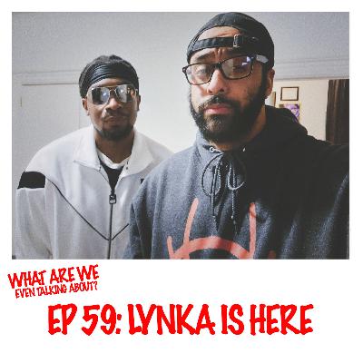 Episode 59: Lynka Is Here