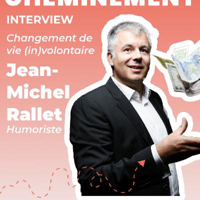 122. Jean-Michel Rallet. Humoriste. Changement de vie (in)volontaire