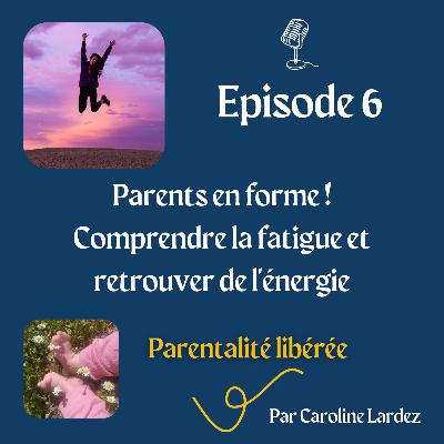 06. Parents en forme ! Comprendre la fatigue et retrouver de l'énergie