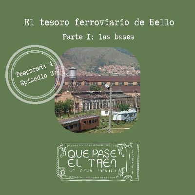 El tesoro ferroviario de Bello_Parte I: las bases_T4_E3
