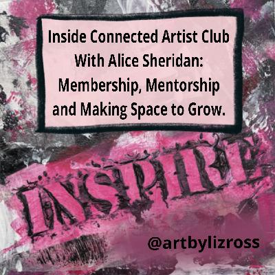 #20 Inside Connected Artist Club with Alice Sheridan: Membership, Mentorship & Making Space to Grow