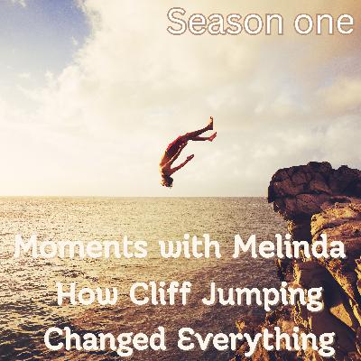 How Cliff Jumping Changed Everything – Moments with Melinda