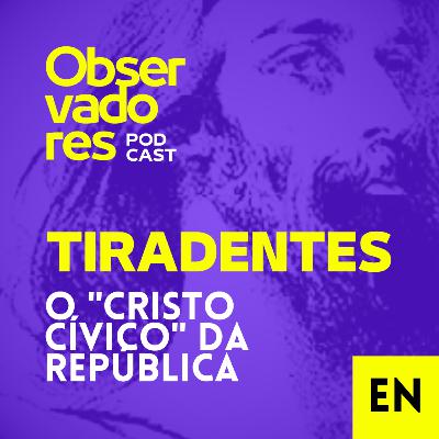 Tiradentes, o "Cristo cívico" da República positivista dos militares