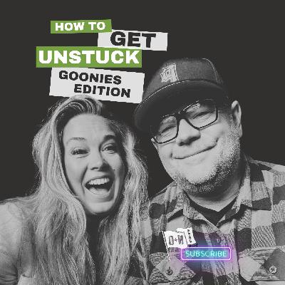 How living like a Goonie will get you unstuck.