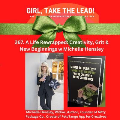 267. A Life Rewrapped — Creativity, Grit & New Beginnings with Michelle Hensley