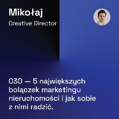 030 — 5 Największych Bolączek Marketingu Nieruchomości i Jak Sobie z Nimi Radzić