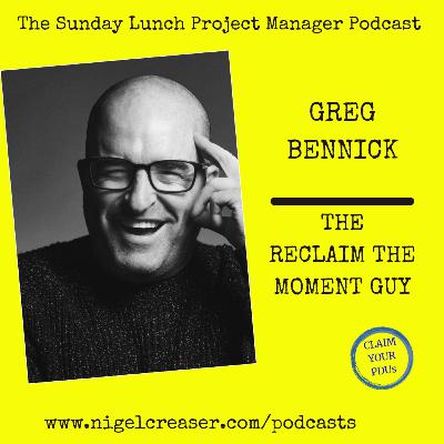 #192 Greg Bennick, The Reclaim the Moment Guy