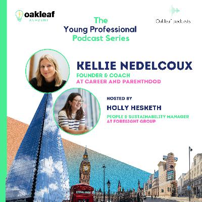 The Young Professional: Episode 5 - Kellie Nedelcoux - Founder & Coach at Career and Parenthood The Young Professional: Episode 5 - Kellie Nedelcoux - Founder & Coach at Career and Parenthood