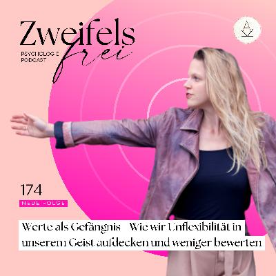 #174 – Werte als Gefängnis - Wie wir Unflexibilität in unserem Geist aufdecken und weniger bewerten