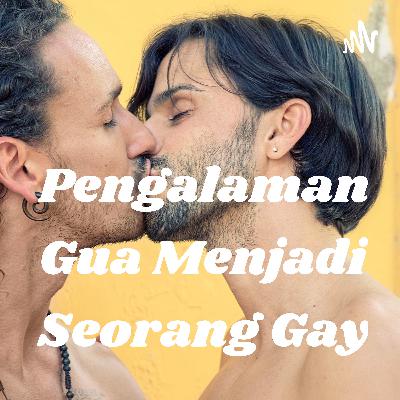 Pengalaman gue menjadi seorang gay part 1