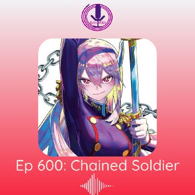 Spiraken Manga Review - Episode 600: A Milestone Review of Chained Soldier!