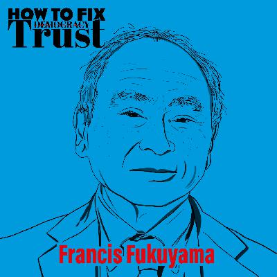 Francis Fukuyama on How to Fix Trust