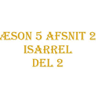 Sæson 5 | Afsnit 22 | Isarrel Del 2