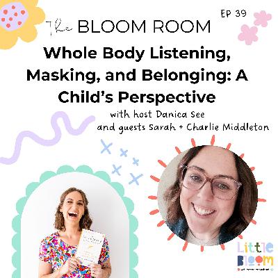 EP 39 | Whole Body Listening, Masking, and Belonging: A Child’s Perspective with Sarah + Charlie Middleton