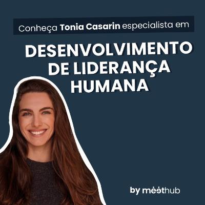 Conheça Tonia Casarin | Empreendedora e Especialista em desenvolvimento de liderança humana