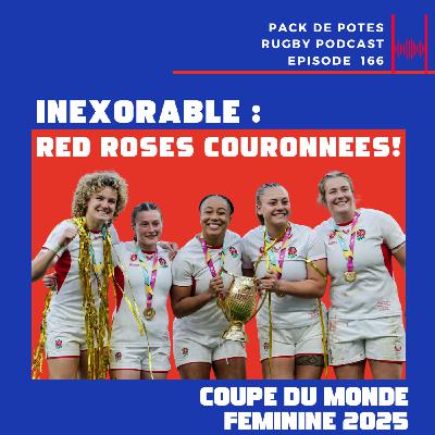 Ep. 166 :  Inexorable ! Les Red Roses Couronnées ! Finale Coupe du Monde Féminine 2025