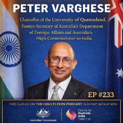 #233 Peter Varghese: "One of Australia’s most influential architects of foreign policy" (special series with the Australian Government)
