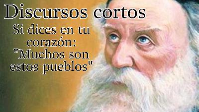 Dicursos cortos - Si dices en tu corazón: "Muchos son estos pueblos"