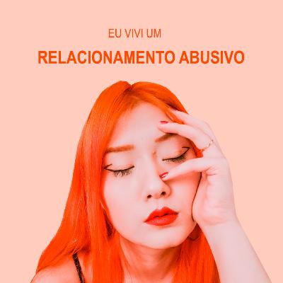 Eu vivi um relacionamento abusivo - Ep.9