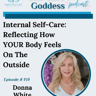 #159 | Internal Self-Care: Reflecting How YOUR Body Feels On The Outside | Donna White #159 | Internal Self-Care: Reflecting How YOUR Body Feels On The Outside | Donna White