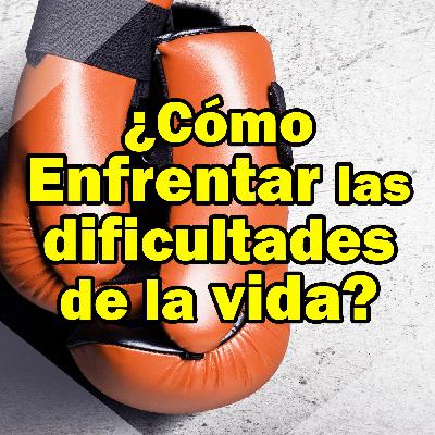 EP.05: ¿Cómo enfrentar las dificultades de la vida?