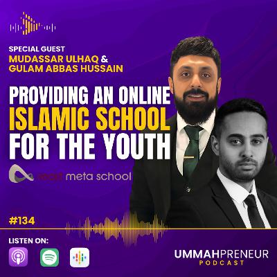 #134 Providing An Online Islamic School For The Youth w/ Mudassar Ulhaq & Gulam Abbas Hussain