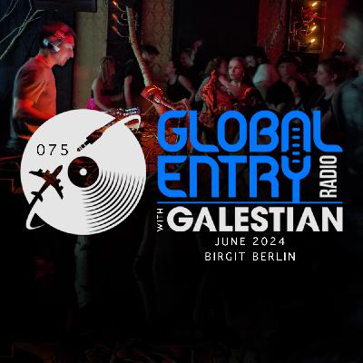 Global Entry Radio 075 | Birgit Berlin | Galestian Global Entry Radio 075 | Birgit Berlin | Galestian