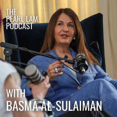 The Pearl Lam Podcast | With Basma Al-Sulaiman