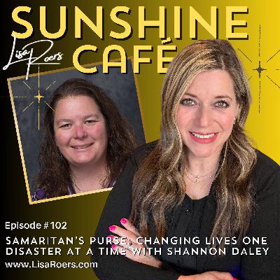 #102: Samaritan’s Purse: Changing Lives One Disaster at a Time with Shannon Daley