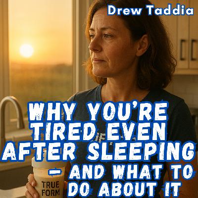 Why You're Tired Even After Sleeping — And What to Do About It | Ep 718 Why You're Tired Even After Sleeping — And What to Do About It | Ep 718