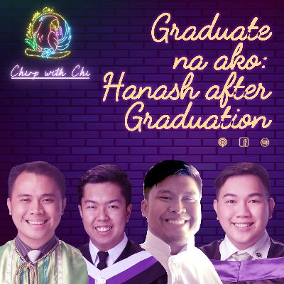 Graduate na ako: Hanash after Graduation Graduate na ako: Hanash after Graduation