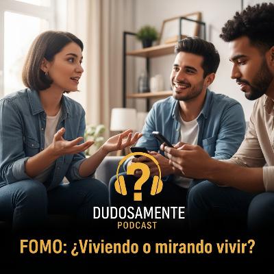 EP6 FOMO: ¿Viviendo o mirando vivir?