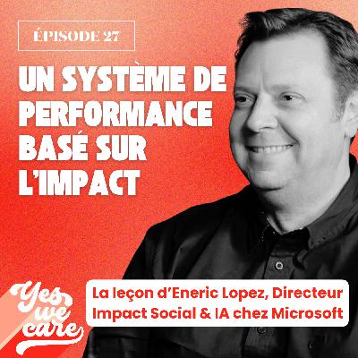 Un système de performance basé sur l'impact - La leçon d'Eneric Lopez, Directeur Impact Social & IA chez Microsoft France