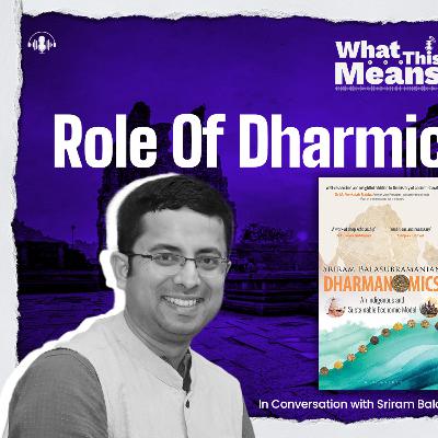 EP118: Dharmanomics, Temple Economy & Dharma-Driven Policy With Sriram Balasubramanian