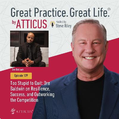 139: Too Stupid to Quit: Dre Baldwin on Resilience, Success, and Outworking the Competition