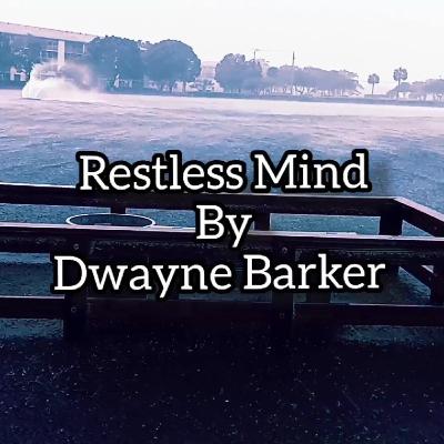 Restless Mind By Dwayne Barker Restless Mind By Dwayne Barker