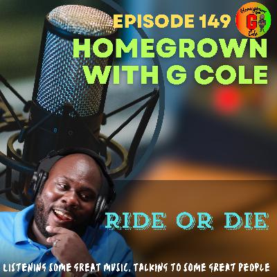 Homegrown with G Cole. Episode 149: When Does Ride Or Die Come To An End
