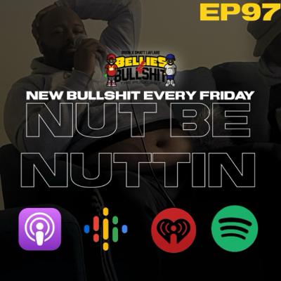 Nut Be Nuttin (Ep.97)