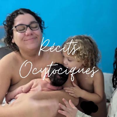ÉPISODE 67 : Récits Ocytociques - De la césarienne programmée à l'enfantement libre d'un bébé de 5,4kg - rencontre avec Mélaine