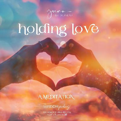 Holding Love 💗 Guided Meditation ~ VIDEO Episode   | The WISDOM podcast  |  S5 E121