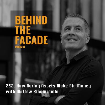252. How Boring Assets Make Big Money with Mattew Ricciardella