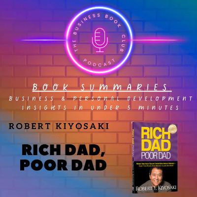 Rich Dad Poor Dad by Robert Kiyosaki — Building Wealth, Financial Education & Money Mindset - A Business Book Club Series
