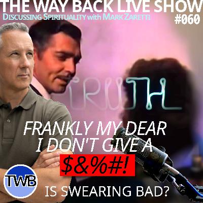 Ep.060 Swearing Never Hurt Anyone… WRONG! There’s a Reason Why Spiritual People Don’t Like to Swear. With Over Ten Minutes of Bonus Content: Spirituality w/ Mark Zaretti