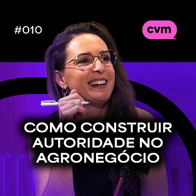 #010 – COMO CONSTRUIR AUTORIDADE NO AGRONEGÓCIO - com Leandra Leite (Mentora de Carreiras no Agro)