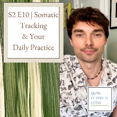 S2 E10 | Somatic Tracking & Your Daily Practice