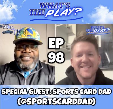 "What's The Play?" EP 98 with SPORTS CARD DAD!
