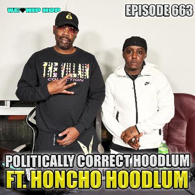 Episode 663 | Politically Correct Hoodlum ft Honcho Hoodlum