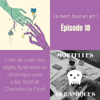 EP 18 - L’art de créer des objets funéraires en céramique avec Lilas Rozé et Charlotte Le Floch EP 18 - L’art de créer des objets funéraires en céramique avec Lilas Rozé et Charlotte Le Floch
