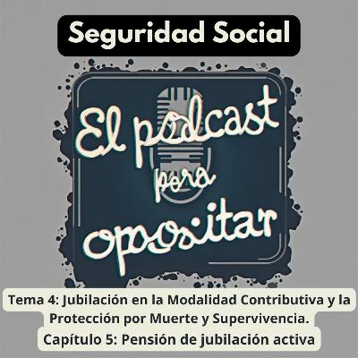 Oposiciones Seguridad Social. Tema 4: Jubilación en la Modalidad Contributiva y la Protección por Muerte y Supervivencia. Capítulo 5: Pensión de jubilación activa